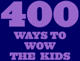 400 Ways To Wow The Kids!